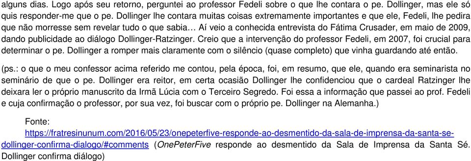 2009, dando publicidade ao diálogo Dollinger-Ratzinger. Creio que a intervenção do professor Fedeli, em 2007, foi crucial para determinar o pe.