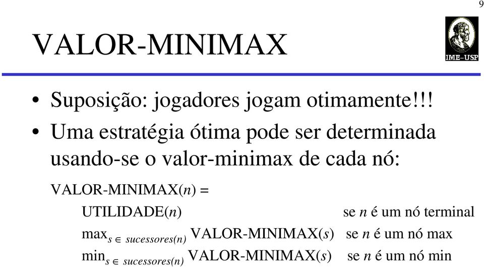 cada nó: VALOR-MINIMAX(n) = UTILIDADE(n) se n é um nó terminal max s