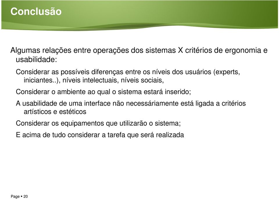 .), níveis intelectuais, níveis sociais, Considerar o ambiente ao qual o sistema estará inserido; A usabilidade de uma