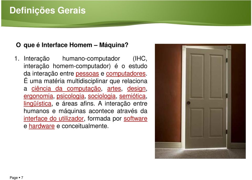 É uma matéria multidisciplinar que relaciona a ciência da computação, artes, design, ergonomia, psicologia,