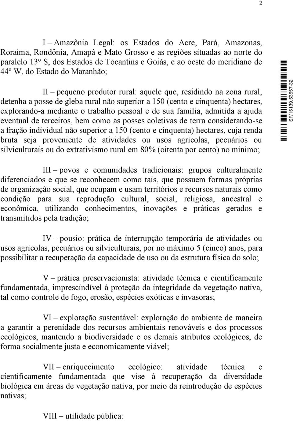 explorando-a mediante o trabalho pessoal e de sua família, admitida a ajuda eventual de terceiros, bem como as posses coletivas de terra considerando-se a fração individual não superior a 150 (cento