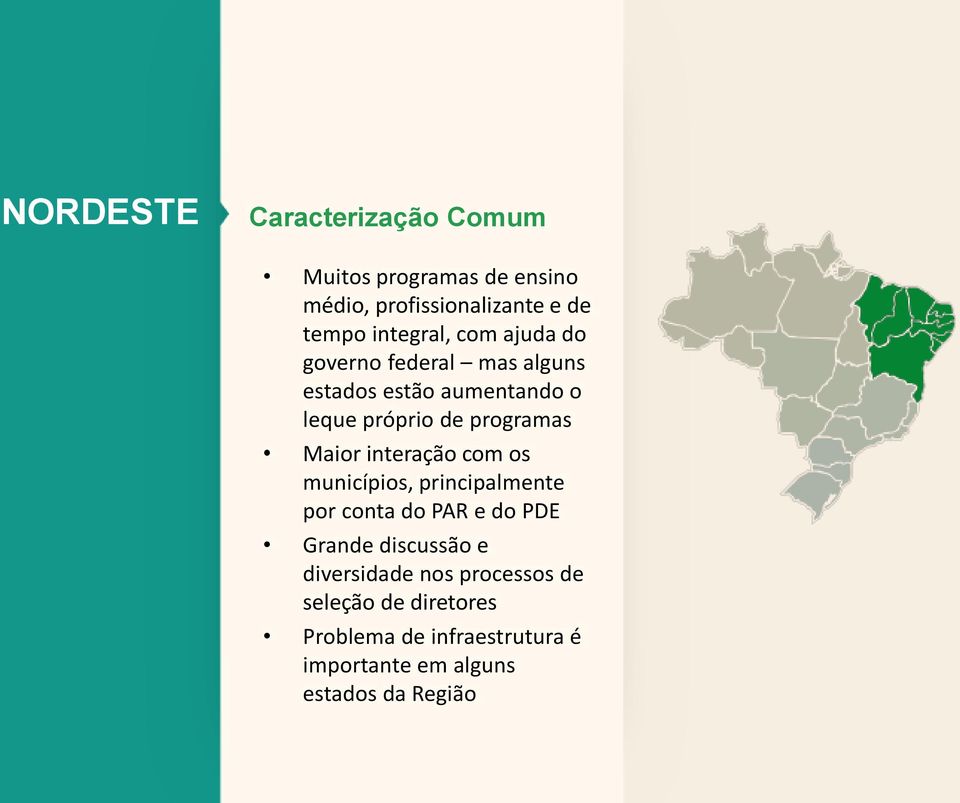 programas Maior interação com os municípios, principalmente por conta do PAR e do PDE Grande discussão