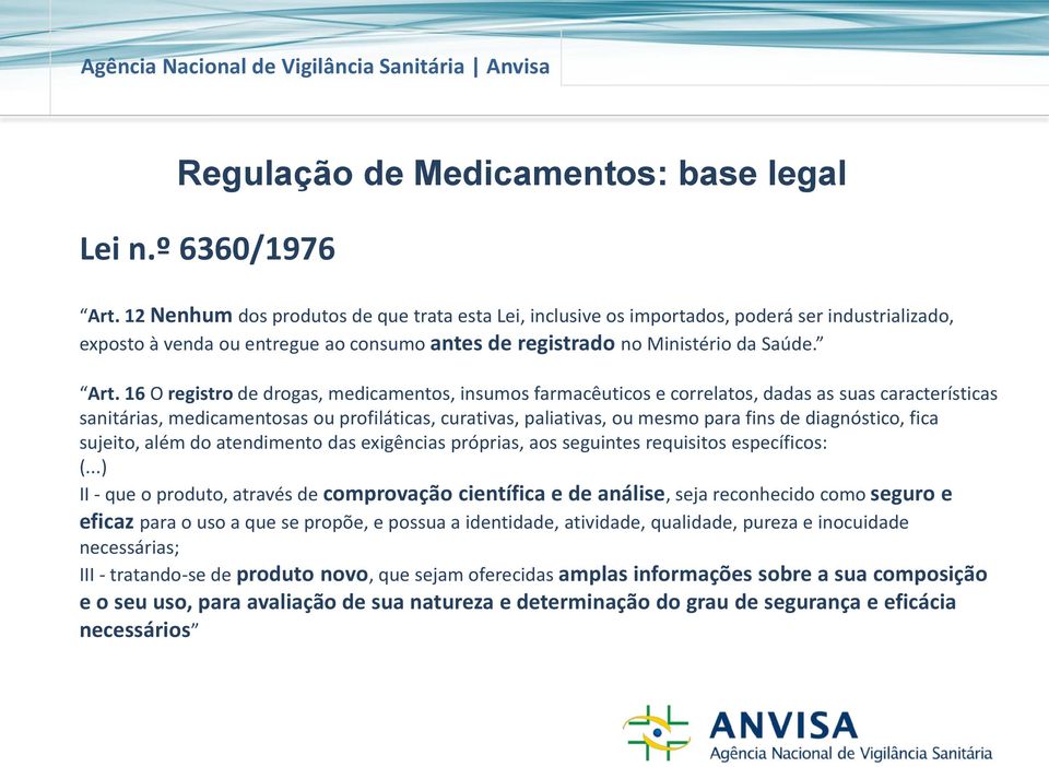 16 O registro de drogas, medicamentos, insumos farmacêuticos e correlatos, dadas as suas características sanitárias, medicamentosas ou profiláticas, curativas, paliativas, ou mesmo para fins de