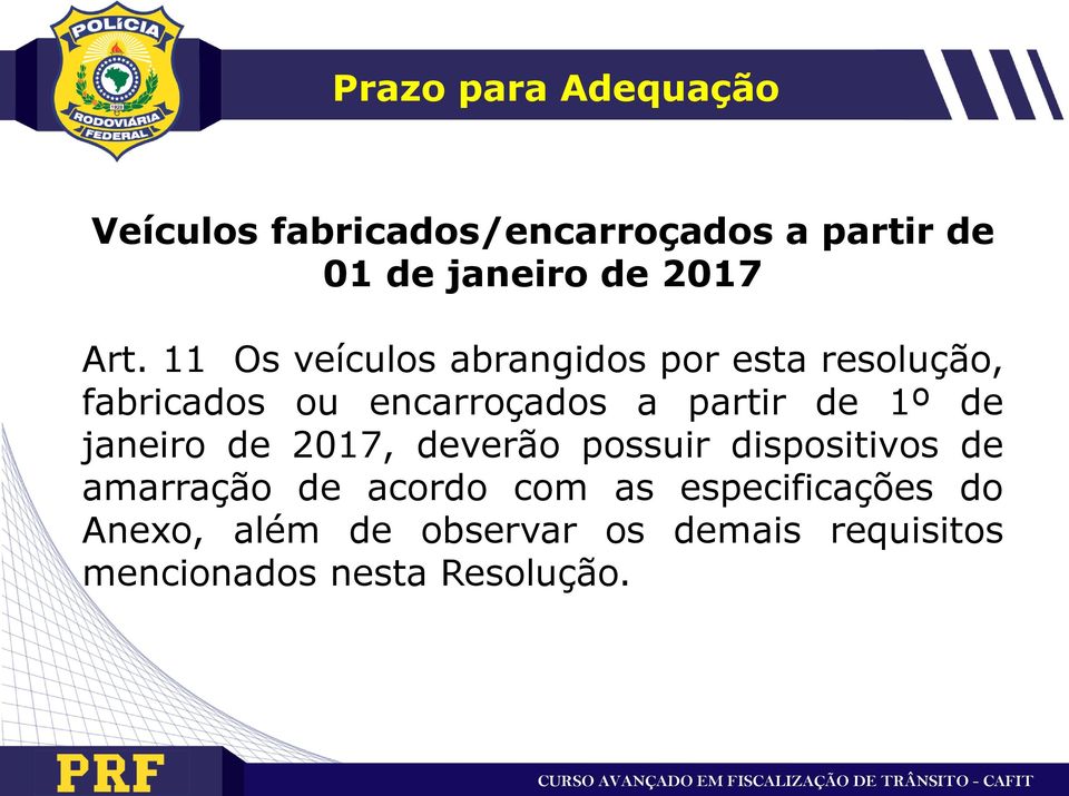 de 1º de janeiro de 2017, deverão possuir dispositivos de amarração de acordo com as