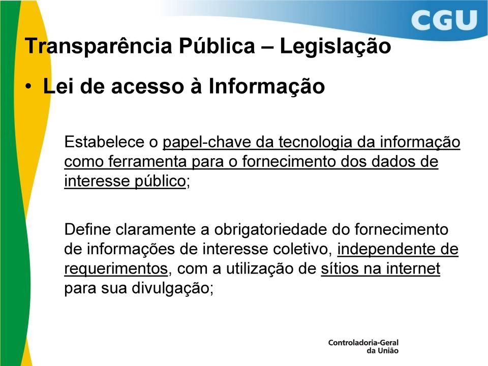 público; Define claramente a obrigatoriedade do fornecimento de informações de interesse