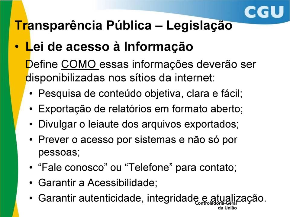 relatórios em formato aberto; Divulgar o leiaute dos arquivos exportados; Prever o acesso por sistemas e não