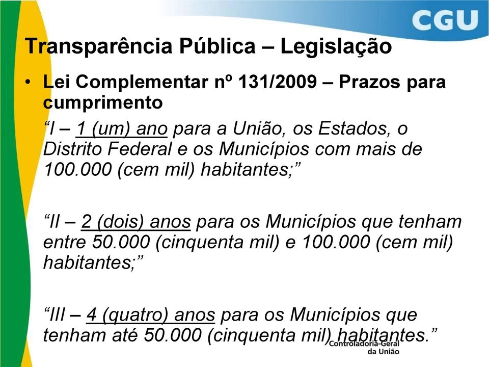 000 (cem mil) habitantes; II 2 (dois) anos para os Municípios que tenham entre 50.