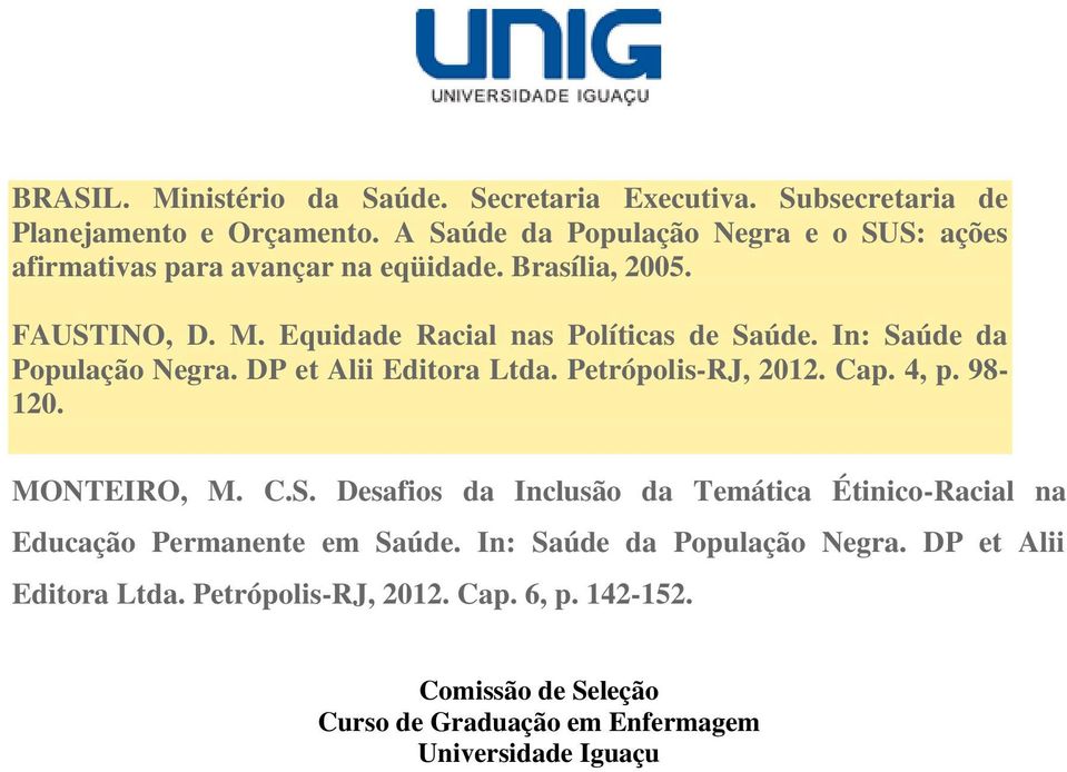 Equidade Racial nas Políticas de Saúde. In: Saúde da População Negra. DP et Alii Editora Ltda. Petrópolis-RJ, 2012. Cap. 4, p. 98-120. MONTEIRO, M.