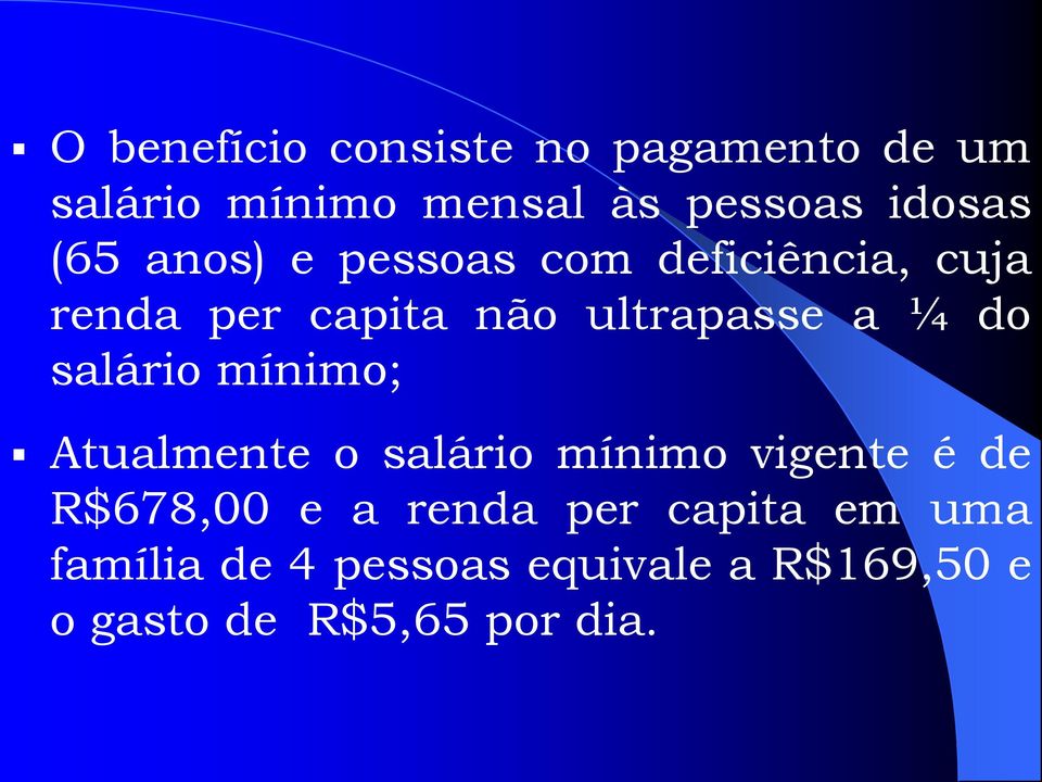 salário mínimo; Atualmente o salário mínimo vigente é de R$678,00 e a renda per