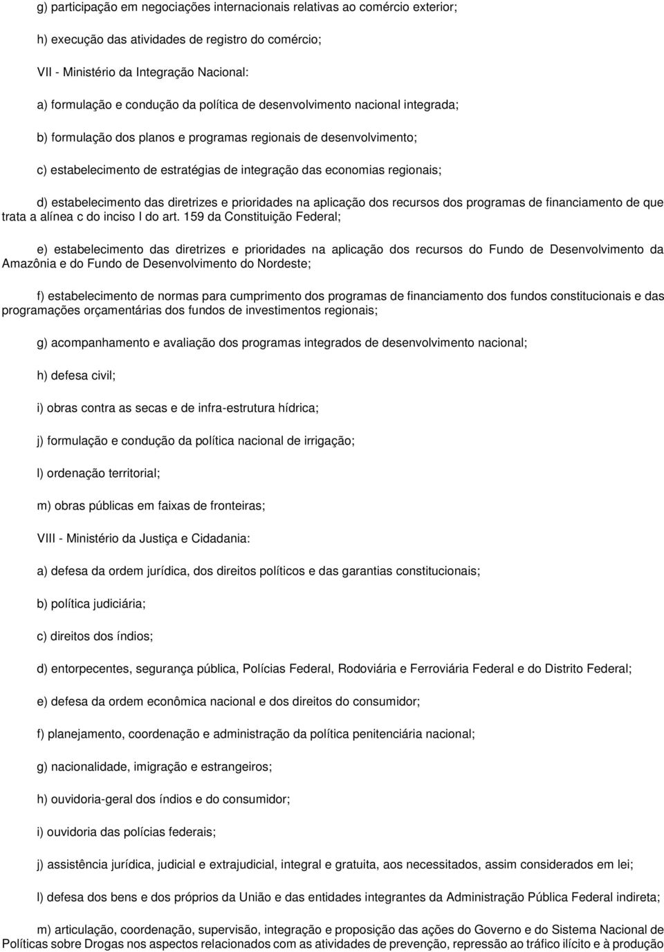 estabelecimento das diretrizes e prioridades na aplicação dos recursos dos programas de financiamento de que trata a alínea c do inciso I do art.