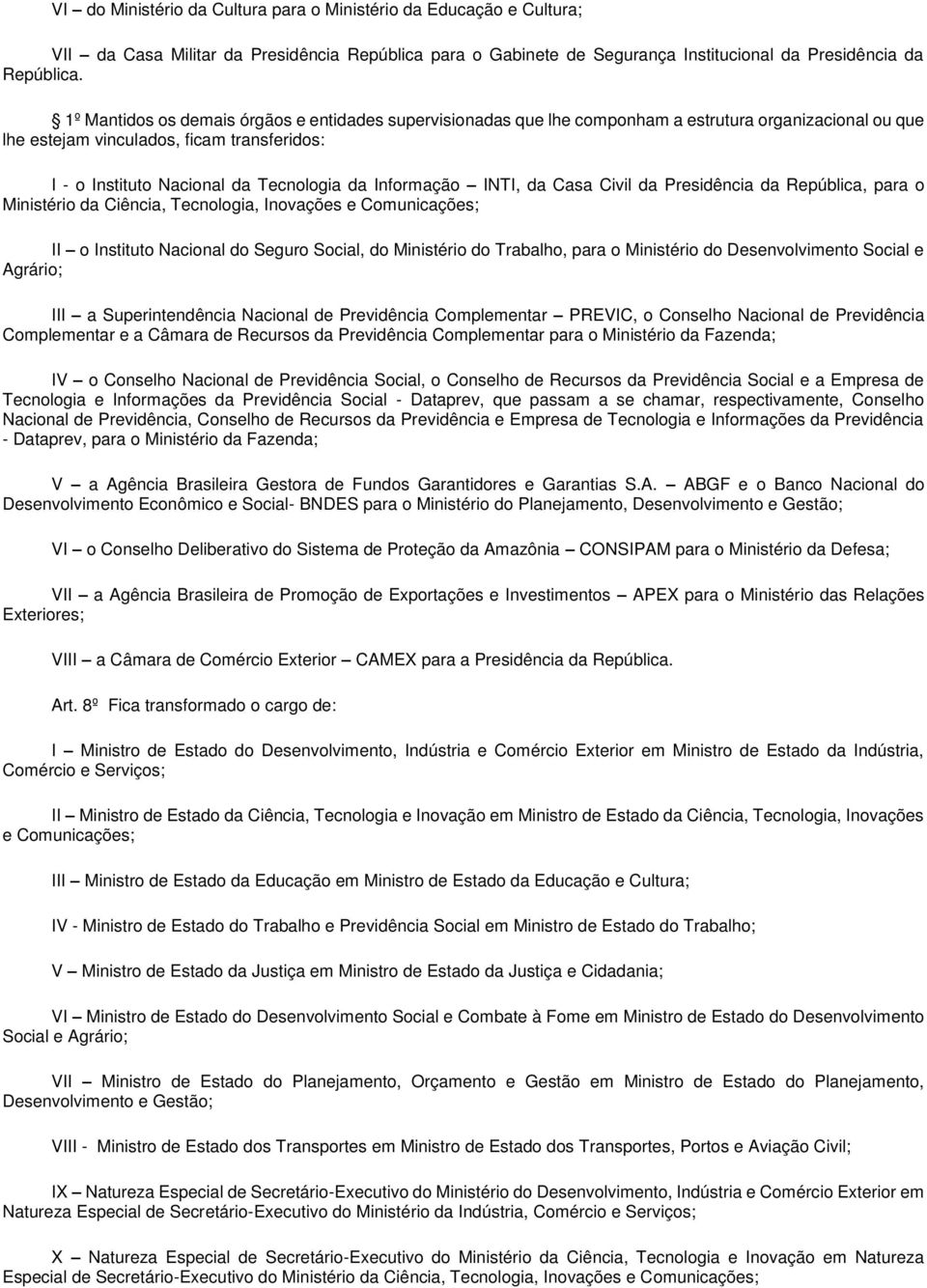 Informação INTI, da Casa Civil da Presidência da República, para o Ministério da Ciência, Tecnologia, Inovações e Comunicações; II o Instituto Nacional do Seguro Social, do Ministério do Trabalho,