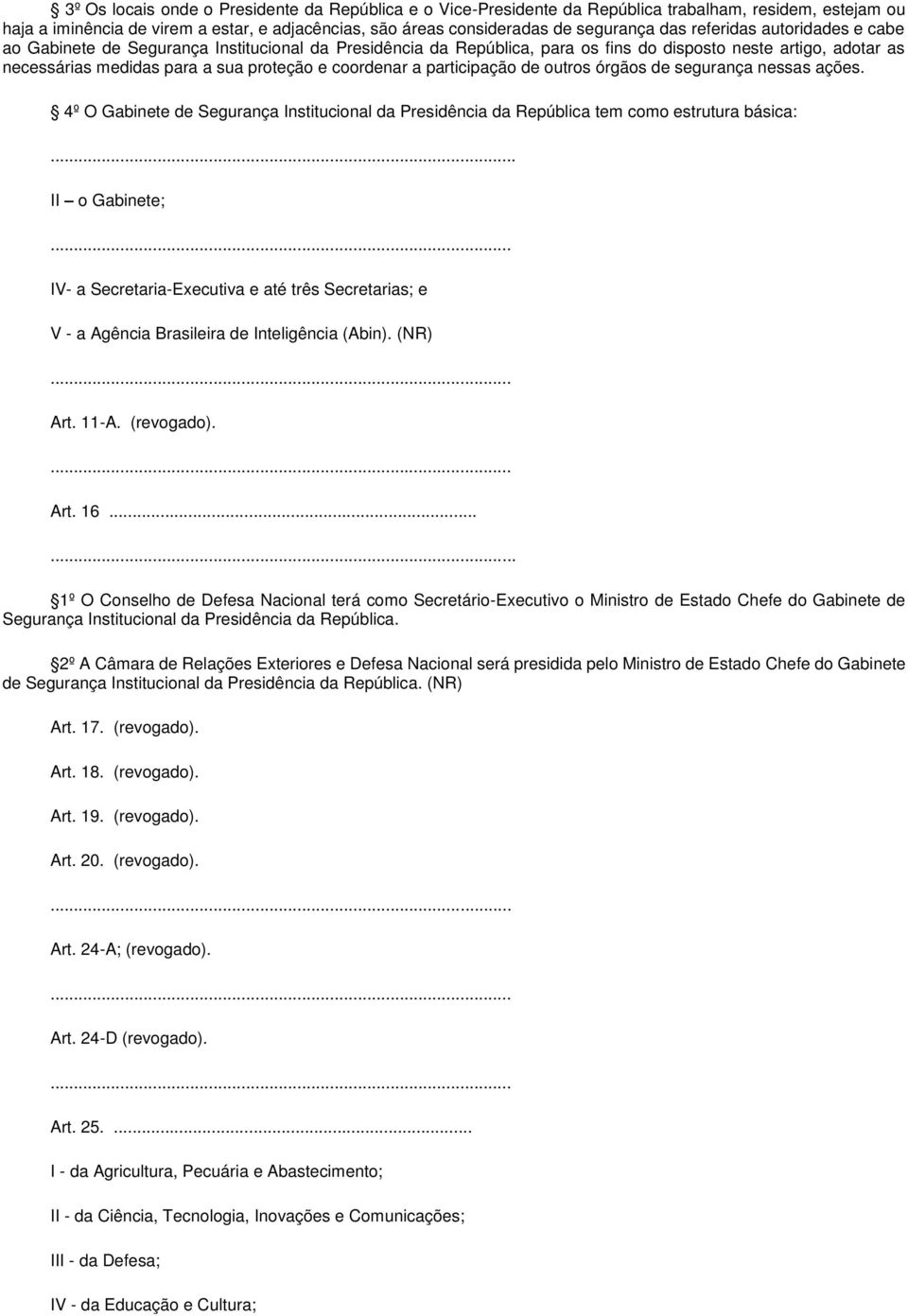 participação de outros órgãos de segurança nessas ações.