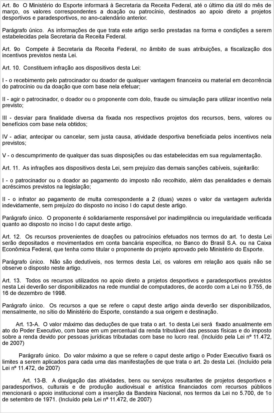 As informações de que trata este artigo serão prestadas na forma e condições a serem estabelecidas pela Secretaria da Receita Federal. Art.