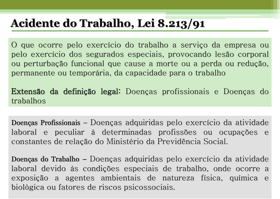 redução, permanente ou temporária, da capacidade para o trabalho Extensão da definição legal: Doenças profissionais e Doenças do trabalhos Doenças Profissionais Doenças adquiridas pelo exercício