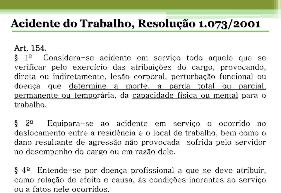 doença que determine a morte, a perda total ou parcial, permanente ou temporária, da capacidade física ou mental para o trabalho.