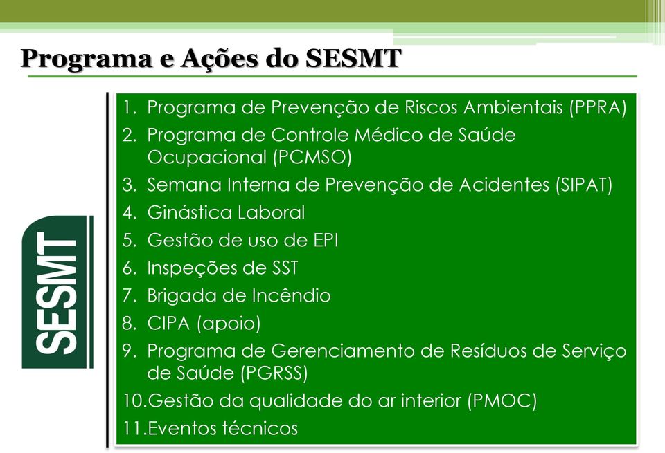 Semana Interna de Prevenção de Acidentes (SIPAT) 4. Ginástica Laboral 5. Gestão de uso de EPI 6.