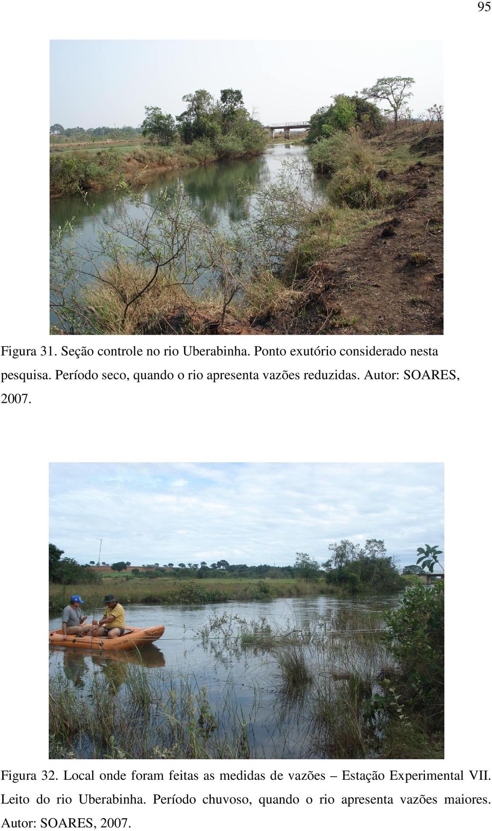 Período seco, quando o rio apresenta vazões reduzidas. Autor: SOARES, 2007. Figura 32.