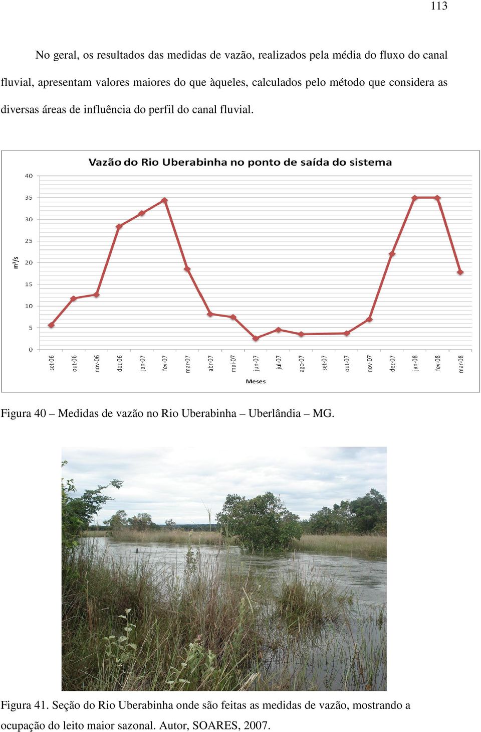 influência do perfil do canal fluvial. Figura 40 Medidas de vazão no Rio Uberabinha Uberlândia MG. Figura 41.