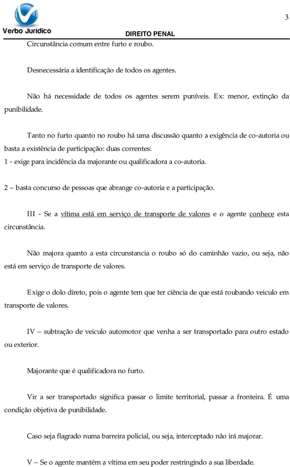 ou qualificadora a co-autoria. 2 basta concurso de pessoas que abrange co-autoria e a participação. circunstância.