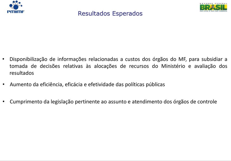 e avaliação dos resultados Aumento da eficiência, eficácia e efetividade das políticas