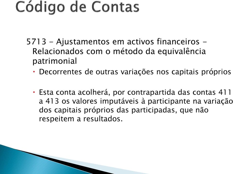 conta acolherá, por contrapartida das contas 411 a 413 os valores imputáveis à