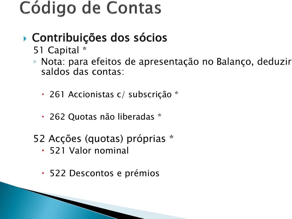 Accionistas c/ subscrição * 262 Quotas não liberadas * 52