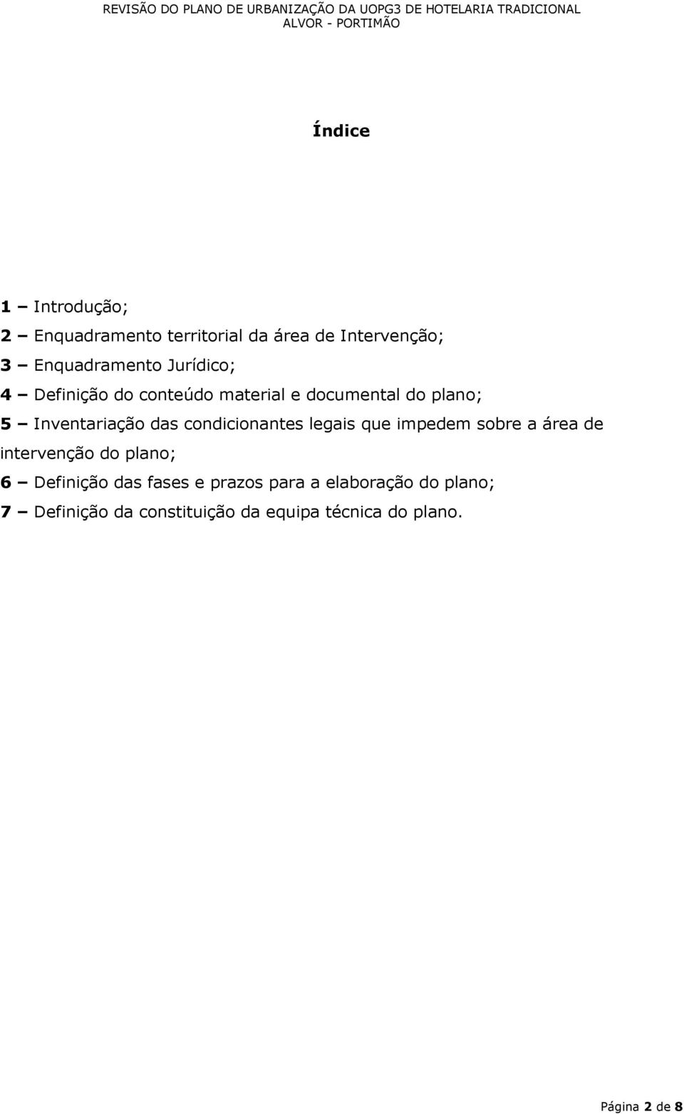 condicionantes legais que impedem sobre a área de intervenção do plano; 6 Definição das fases