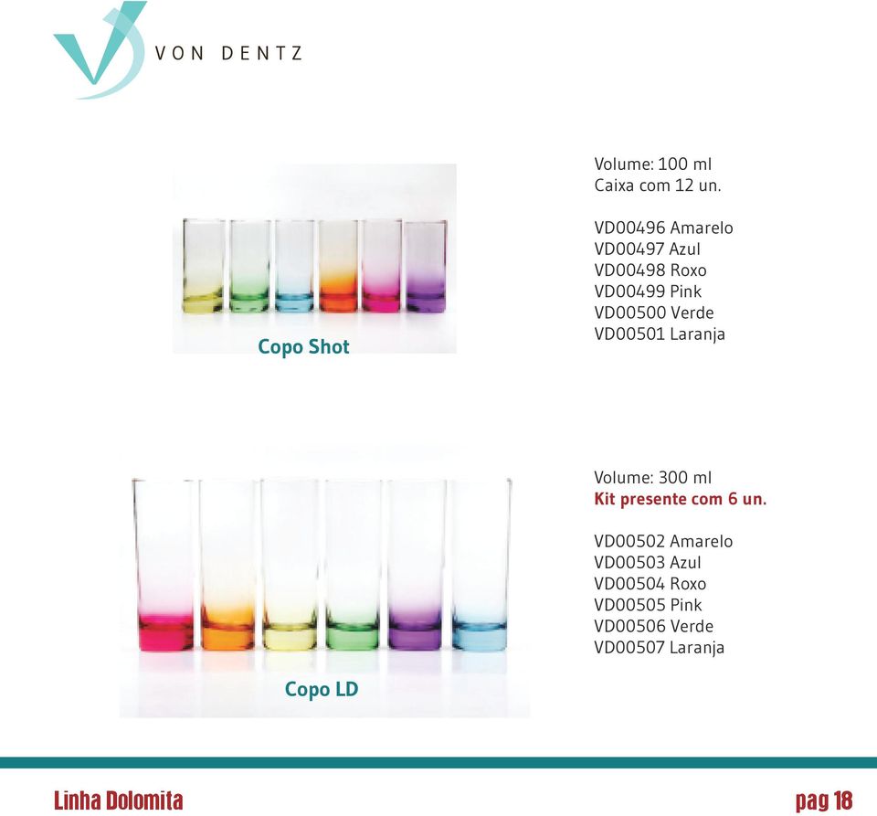 VD00500 Verde VD00501 Laranja Volume: 300 ml Kit presente com 6 un.