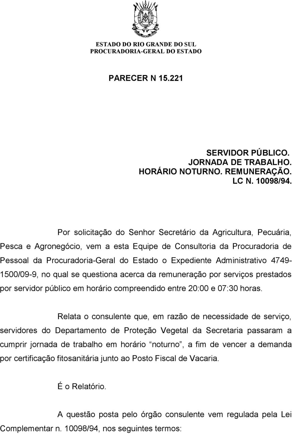 Administrativo 4749-1500/09-9, no qual se questiona acerca da remuneração por serviços prestados por servidor público em horário compreendido entre 20:00 e 07:30 horas.