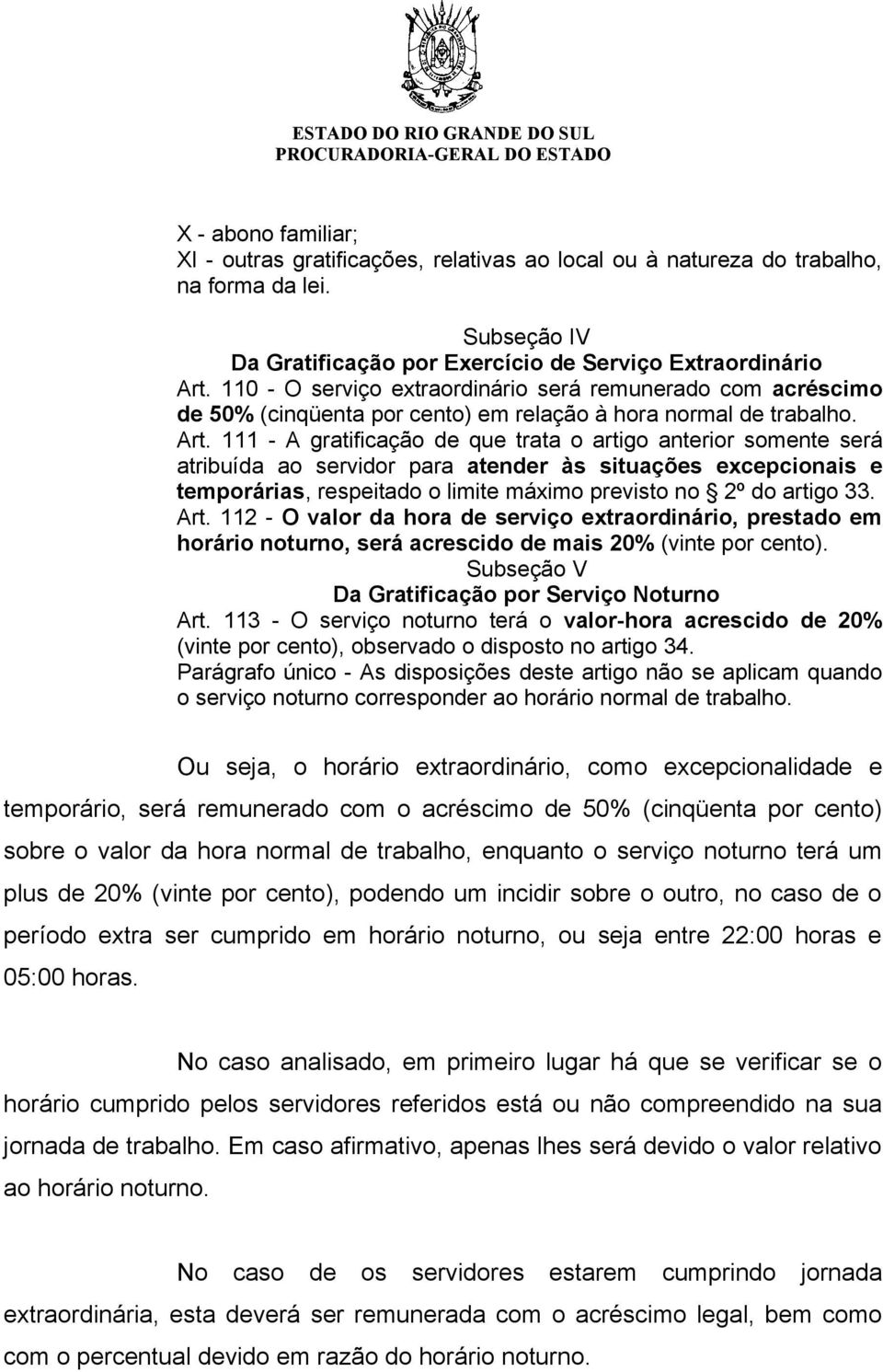 111 - A gratificação de que trata o artigo anterior somente será atribuída ao servidor para atender às situações excepcionais e temporárias, respeitado o limite máximo previsto no 2º do artigo 33.