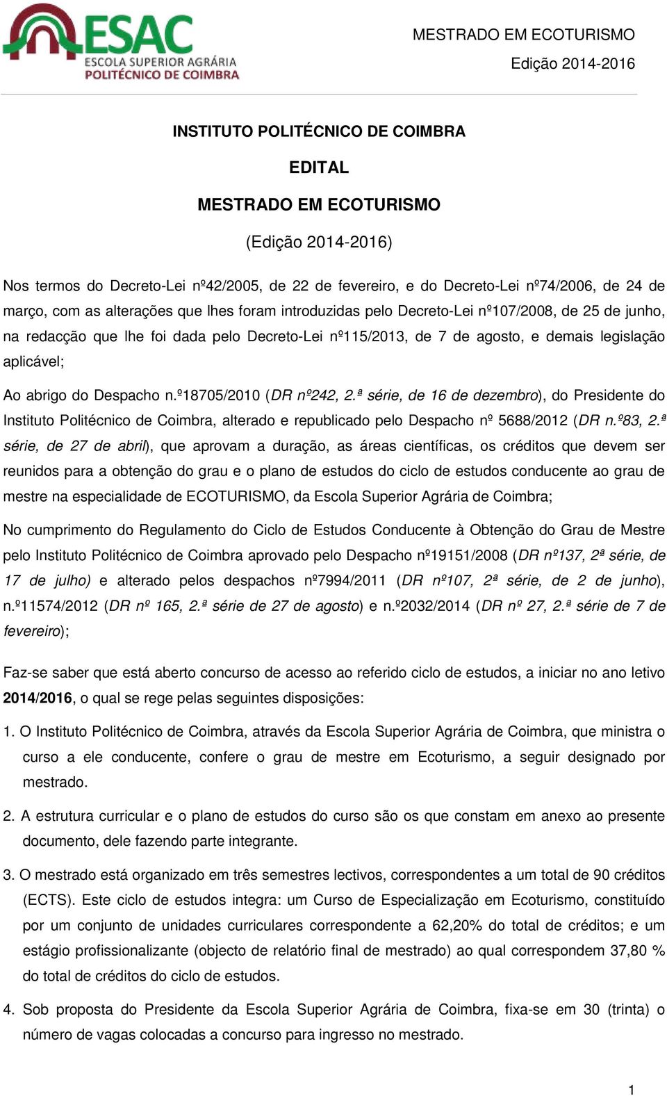 º18705/2010 (DR nº242, 2.ª série, de 16 de dezembro), do Presidente do Instituto Politécnico de Coimbra, alterado e republicado pelo Despacho nº 5688/2012 (DR n.º83, 2.