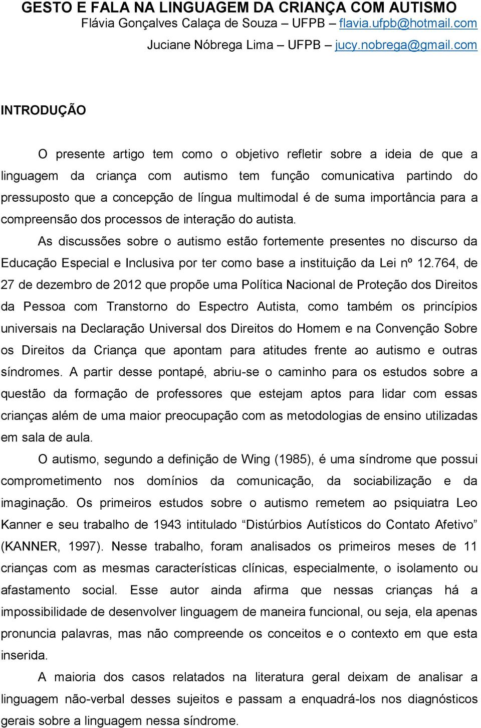 multimodal é de suma importância para a compreensão dos processos de interação do autista.