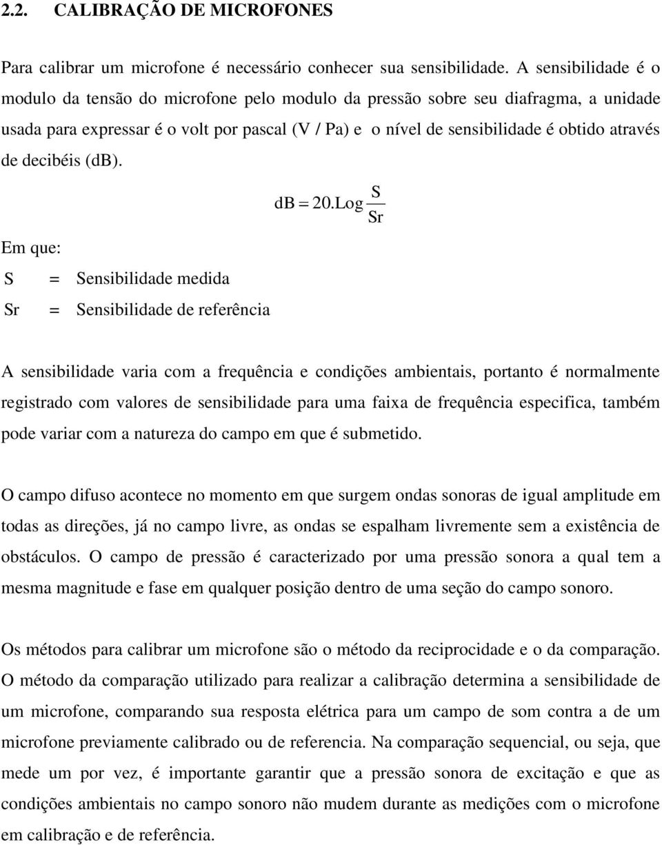 de decibéis (db). Em que: S Sr = Sensibilidade medida = Sensibilidade de referência db 20.