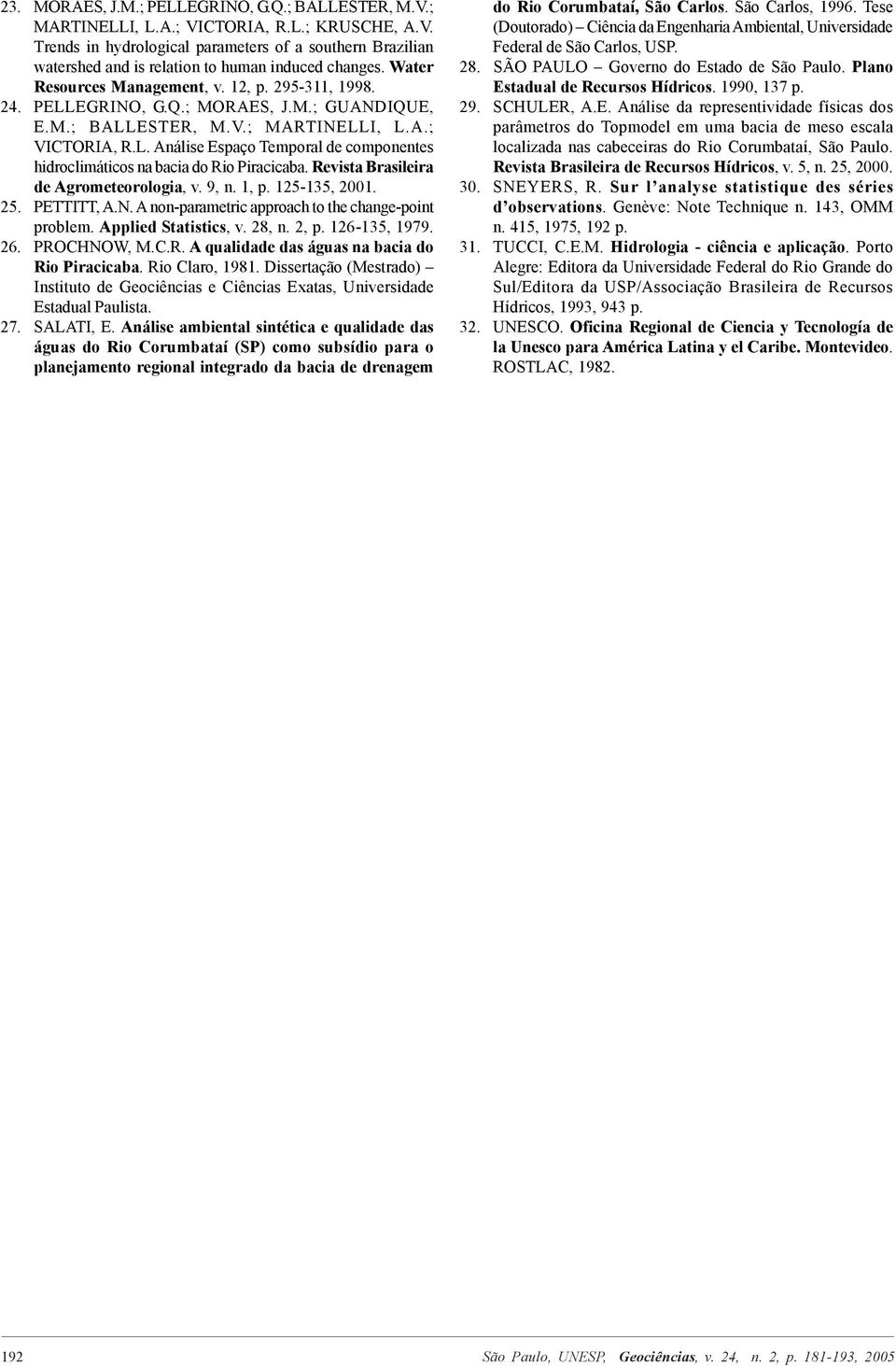 Revista Brasileira de Agrometeorologia, v. 9, n. 1, p. 125-135, 2001. 25. PETTITT, A.N. A non-parametric approach to the change-point problem. Applied Statistics, v. 28, n. 2, p. 126-135, 1979. 26.