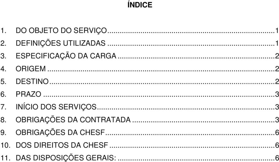 INÍCIO DOS SERVIÇOS...3 8. OBRIGAÇÕES DA CONTRATADA...3 9.