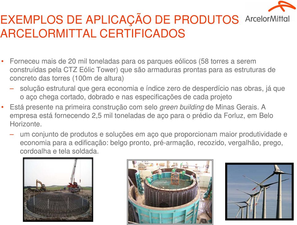 especificações de cada projeto Está presente na primeira construção com selo green building de Minas Gerais.