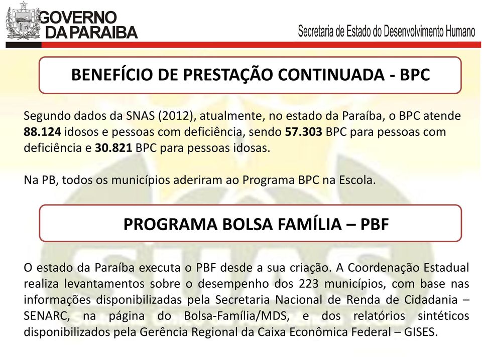 PROGRAMA BOLSA FAMÍLIA PBF O estado da Paraíba executa o PBF desde a sua criação.