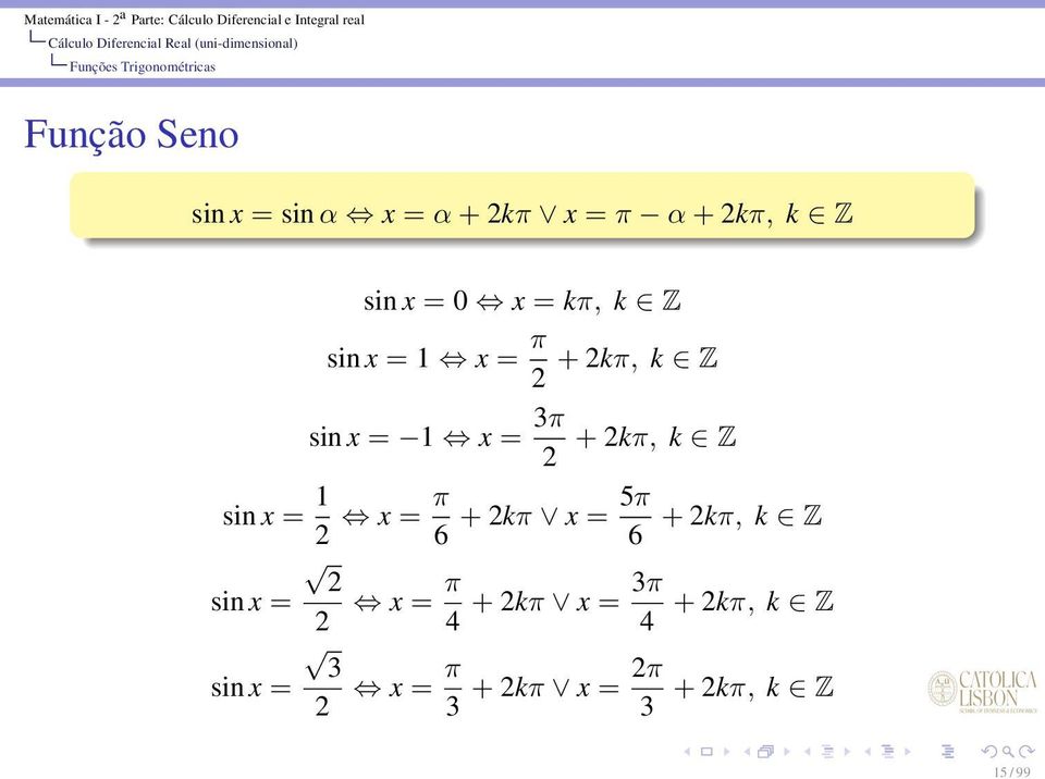 2kπ, k Z sin x = 1 2 x = π 6 + 2kπ x = 5π 6 + 2kπ, k Z 2 sin x = 2 x = π 4 +