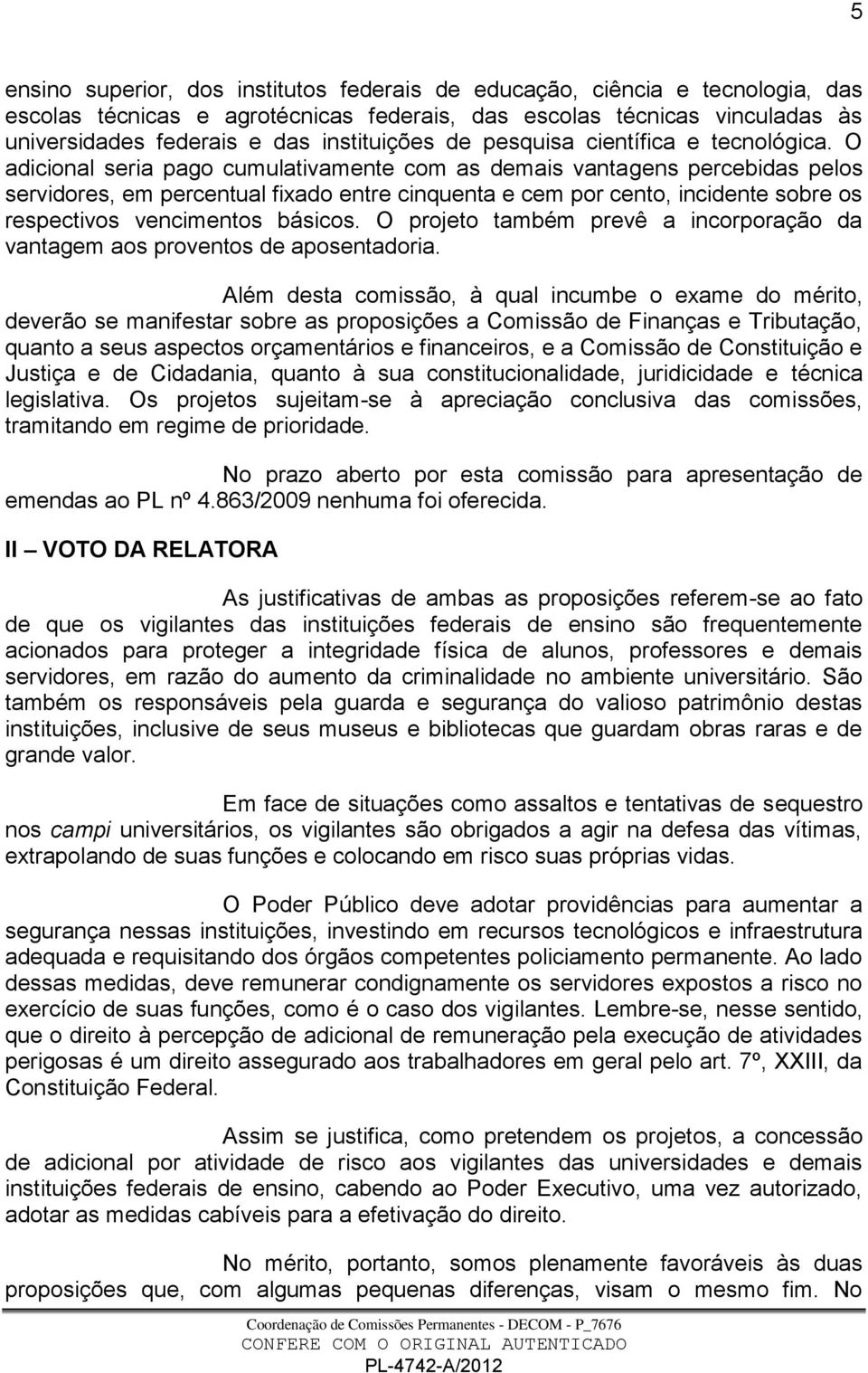 O adicional seria pago cumulativamente com as demais vantagens percebidas pelos servidores, em percentual fixado entre cinquenta e cem por cento, incidente sobre os respectivos vencimentos básicos.