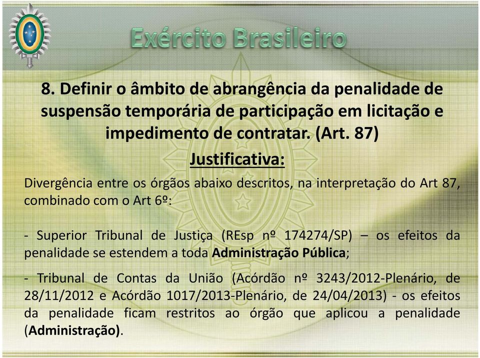 (REsp nº 174274/SP) os efeitos da penalidade se estendem a toda Administração Pública; Tribunal de Contas da União (Acórdão nº 3243/2012