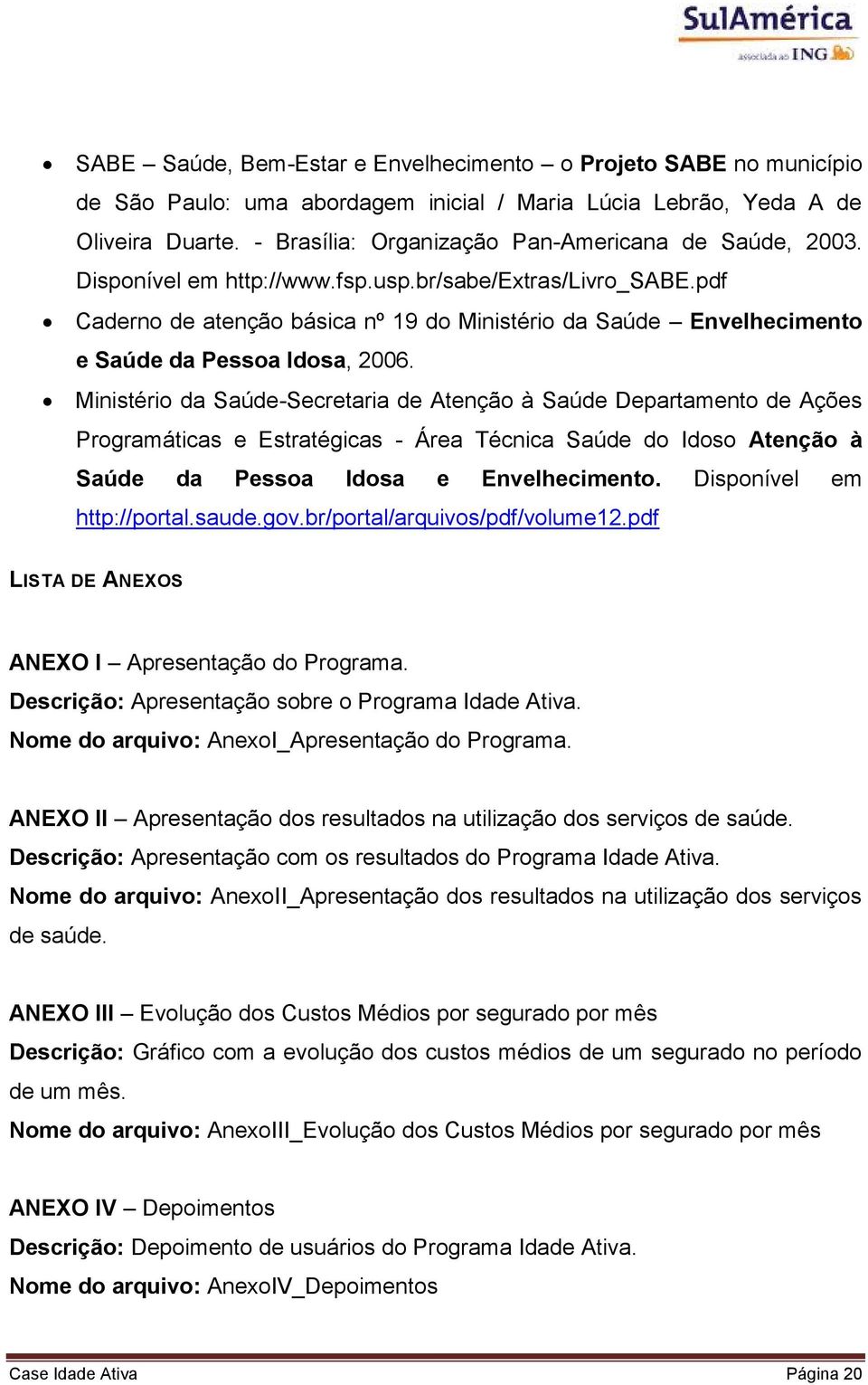 pdf Caderno de atenção básica nº 19 do Ministério da Saúde Envelhecimento e Saúde da Pessoa Idosa, 2006.