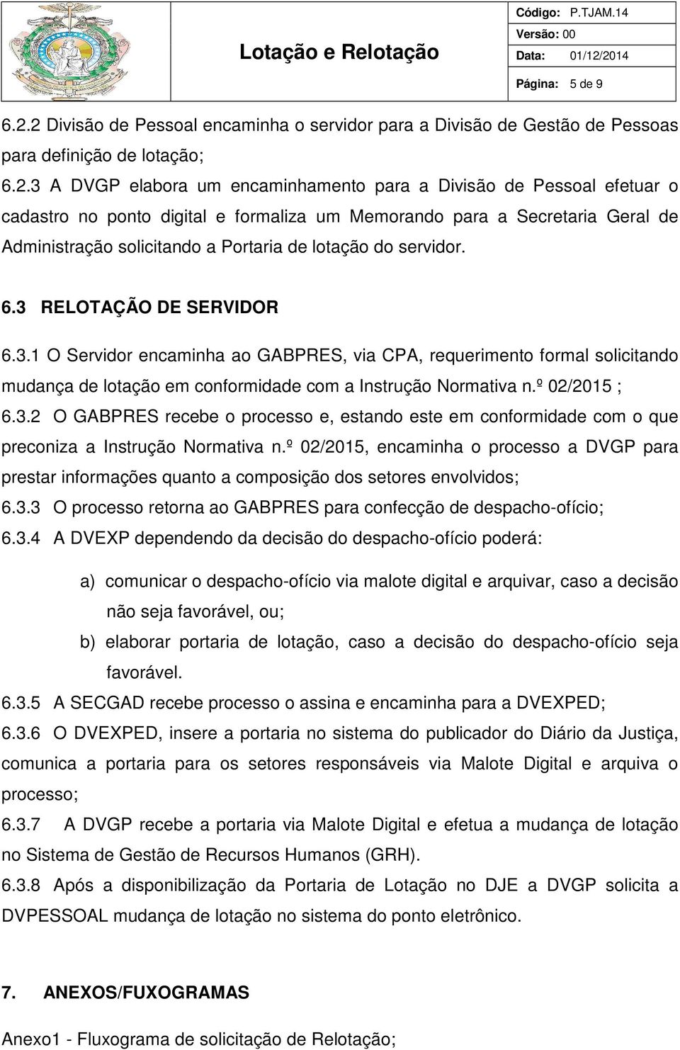 digital e formaliza um Memorando para a Secretaria Geral de Administração solicitando a Portaria de lotação do servidor. 6.3 