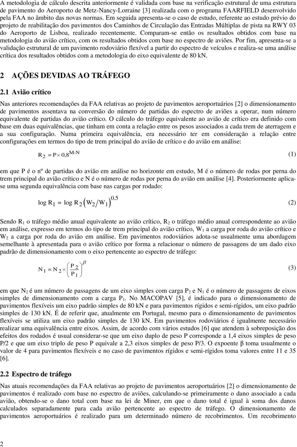 Em seguida apresenta-se o caso de estudo, referente ao estudo prévio do projeto de reabilitação dos pavimentos dos Caminhos de Circulação das Entradas Múltiplas de pista na RWY 03 do Aeroporto de