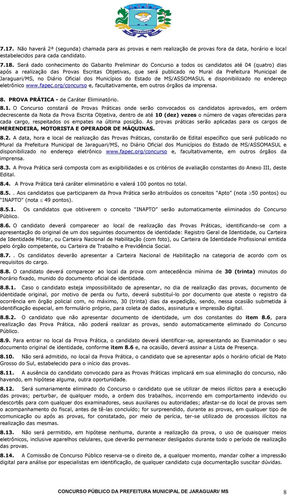 Municipal de Jaraguari/MS, no Diário Oficial dos Municípios do Estado de MS/ASSOMASUL e disponibilizado no endereço eletrônico www.fapec.org/concurso e, facultativamente, em outros órgãos da imprensa.