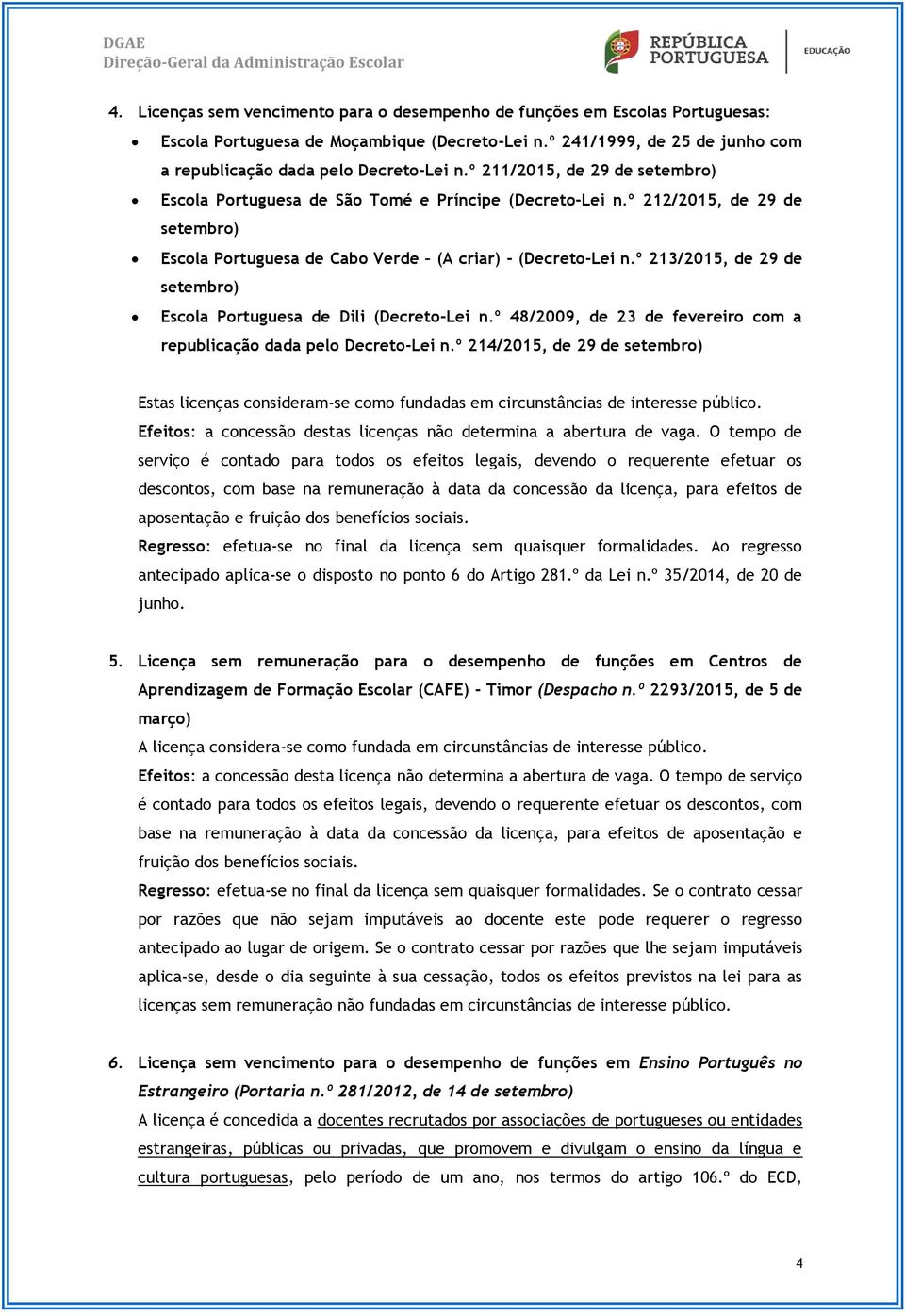 º 213/2015, de 29 de setembro) Escola Portuguesa de Dili (Decreto-Lei n.º 48/2009, de 23 de fevereiro com a republicação dada pelo Decreto-Lei n.