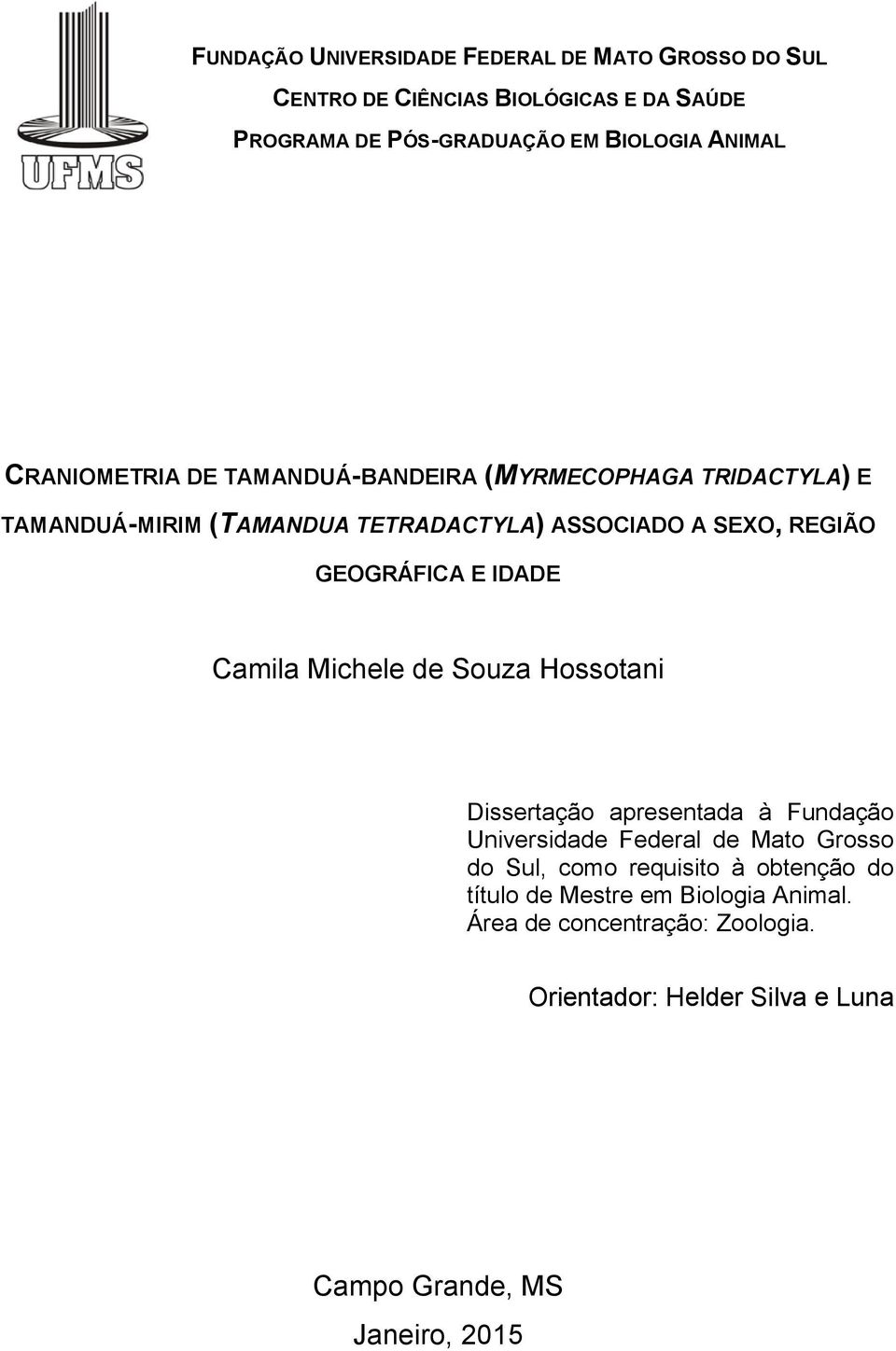 IDADE Camila Michele de Souza Hossotani Dissertação apresentada à Fundação Universidade Federal de Mato Grosso do Sul, como requisito à
