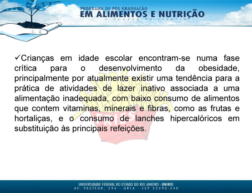 associada a uma alimentação inadequada, com baixo consumo de alimentos que contem vitaminas, minerais