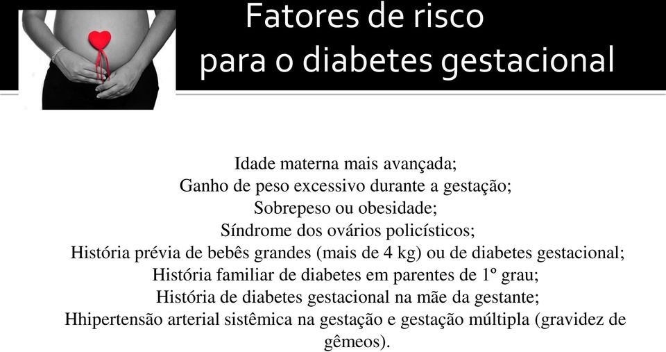 4 kg) ou de diabetes gestacional; História familiar de diabetes em parentes de 1º grau; História de diabetes
