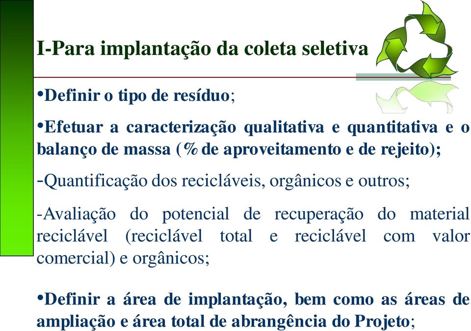 outros; -Avaliação do potencial de recuperação do material reciclável (reciclável total e reciclável com valor