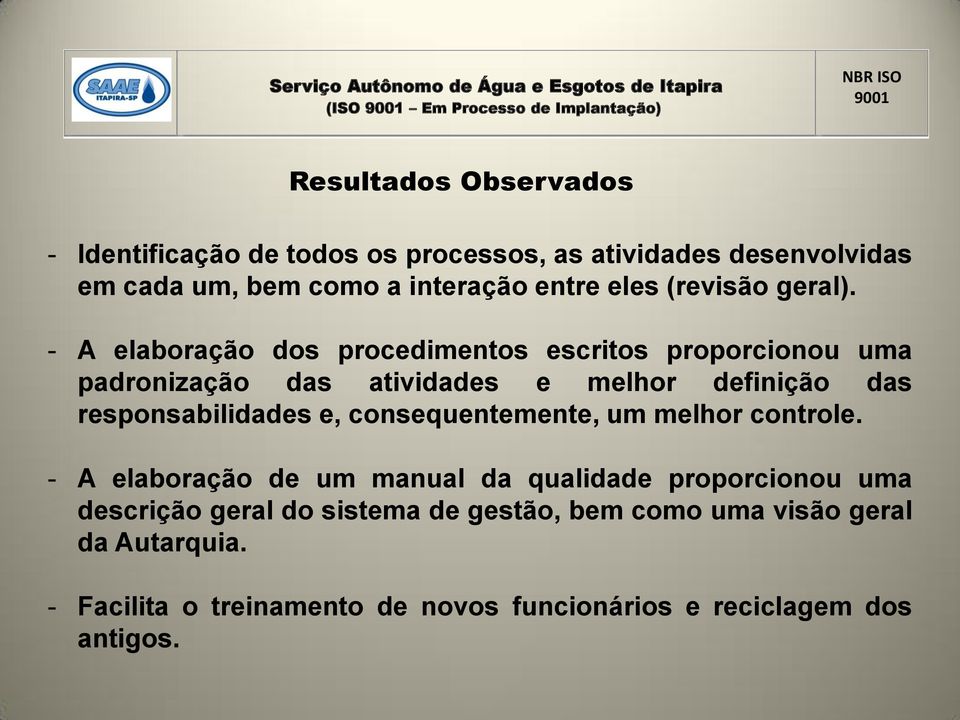 - A elaboração dos procedimentos escritos proporcionou uma padronização das atividades e melhor definição das responsabilidades e,